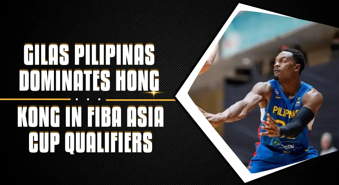 Gilas Pilipinas Dominates Hong Kong in FIBA Asia Cup Qualifiers